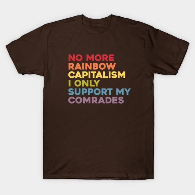 No More Rainbow Capitalism T-Shirt by Sunshine&Revolt